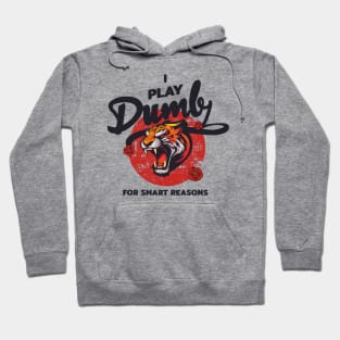 I Play Dumb For Smart Reasons Hoodie